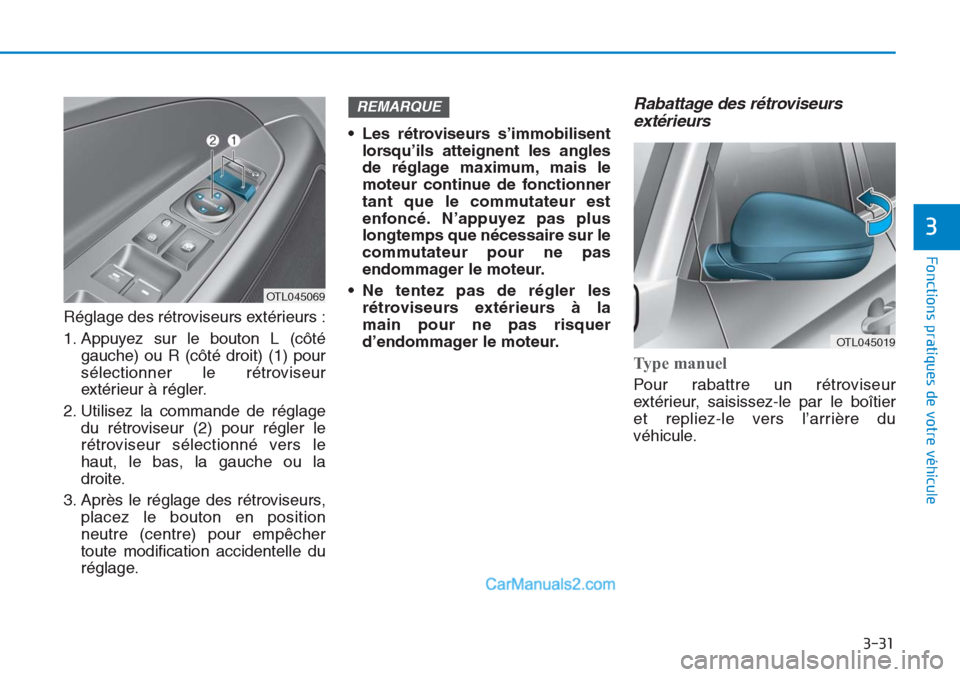 Hyundai Tucson 2019 Manuel du propriétaire (in French) 3-31
Fonctions pratiques de votre véhicule
3
Réglage des rétroviseurs extérieurs :
1. Appuyez sur le bouton L (côté
gauche) ou R (côté droit) (1) pour
sélectionner le rétroviseur
extérieur Hyundai Tucson 2019 Manuel du propriétaire (in French) 3-31
Fonctions pratiques de votre véhicule
3
Réglage des rétroviseurs extérieurs :
1. Appuyez sur le bouton L (côté
gauche) ou R (côté droit) (1) pour
sélectionner le rétroviseur
extérieur
