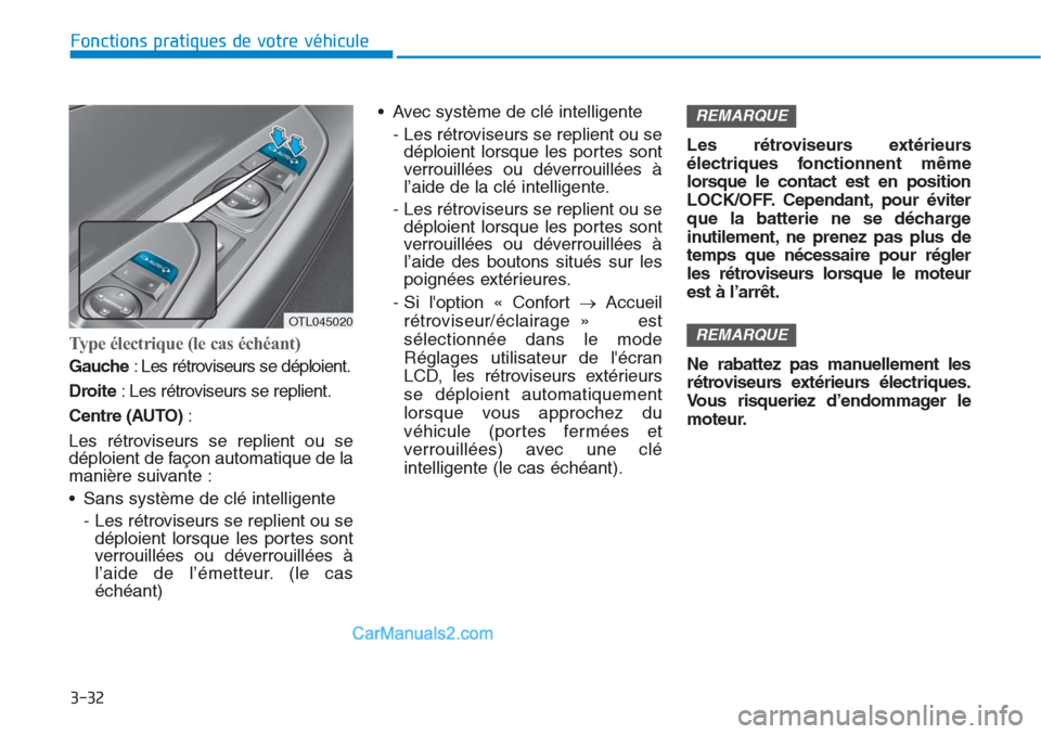 Hyundai Tucson 2019 Manuel du propriétaire (in French) 3-32
Fonctions pratiques de votre véhicule
Type électrique (le cas échéant)
Gauche: Les rétroviseurs se déploient.
Droite: Les rétroviseurs se replient.
Centre (AUTO):
Les rétroviseurs se rep Hyundai Tucson 2019 Manuel du propriétaire (in French) 3-32
Fonctions pratiques de votre véhicule
Type électrique (le cas échéant)
Gauche: Les rétroviseurs se déploient.
Droite: Les rétroviseurs se replient.
Centre (AUTO):
Les rétroviseurs se rep