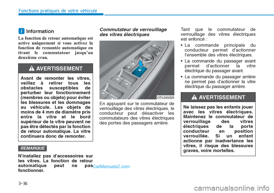 Hyundai Tucson 2019 Manuel du propriétaire (in French) 3-36
Fonctions pratiques de votre véhicule
Information
La fonction de retour automatique est
active uniquement si vous activez la
fonction de remontée automatique en
tirant le commutateur jusqu’a Hyundai Tucson 2019 Manuel du propriétaire (in French) 3-36
Fonctions pratiques de votre véhicule
Information
La fonction de retour automatique est
active uniquement si vous activez la
fonction de remontée automatique en
tirant le commutateur jusqu’a