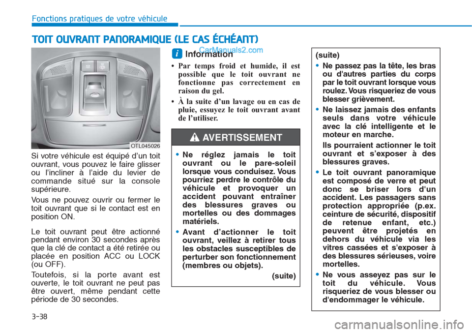 Hyundai Tucson 2019 Manuel du propriétaire (in French) Si votre véhicule est équipé d’un toit
ouvrant, vous pouvez le faire glisser
ou l’incliner à l’aide du levier de
commande situé sur la console
supérieure.
Vous ne pouvez ouvrir ou fermer l Hyundai Tucson 2019 Manuel du propriétaire (in French) Si votre véhicule est équipé d’un toit
ouvrant, vous pouvez le faire glisser
ou l’incliner à l’aide du levier de
commande situé sur la console
supérieure.
Vous ne pouvez ouvrir ou fermer l