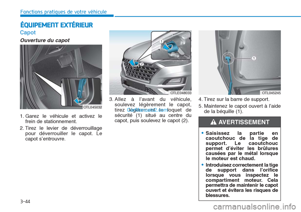Hyundai Tucson 2019 Manuel du propriétaire (in French) 3-44
Fonctions pratiques de votre véhicule
•Saisissez la partie en
caoutchouc de la tige de
support. Le caoutchouc
permet d’éviter les brûlures
causées par le métal lorsque
le moteur est cha Hyundai Tucson 2019 Manuel du propriétaire (in French) 3-44
Fonctions pratiques de votre véhicule
•Saisissez la partie en
caoutchouc de la tige de
support. Le caoutchouc
permet d’éviter les brûlures
causées par le métal lorsque
le moteur est cha