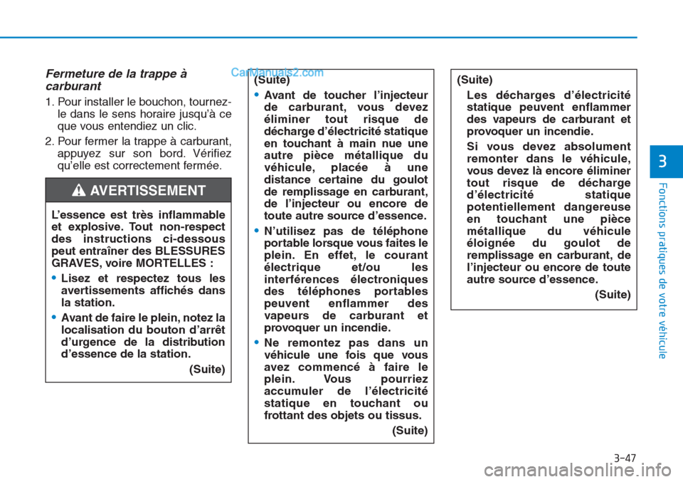 Hyundai Tucson 2019 Manuel du propriétaire (in French) 3-47
Fonctions pratiques de votre véhicule
3
Fermeture de la trappe Ã
carburant
1. Pour installer le bouchon, tournez-
le dans le sens horaire jusqu’à ce
que vous entendiez un clic.
2. Pour fer Hyundai Tucson 2019 Manuel du propriétaire (in French) 3-47
Fonctions pratiques de votre véhicule
3
Fermeture de la trappe Ã
carburant
1. Pour installer le bouchon, tournez-
le dans le sens horaire jusqu’à ce
que vous entendiez un clic.
2. Pour fer