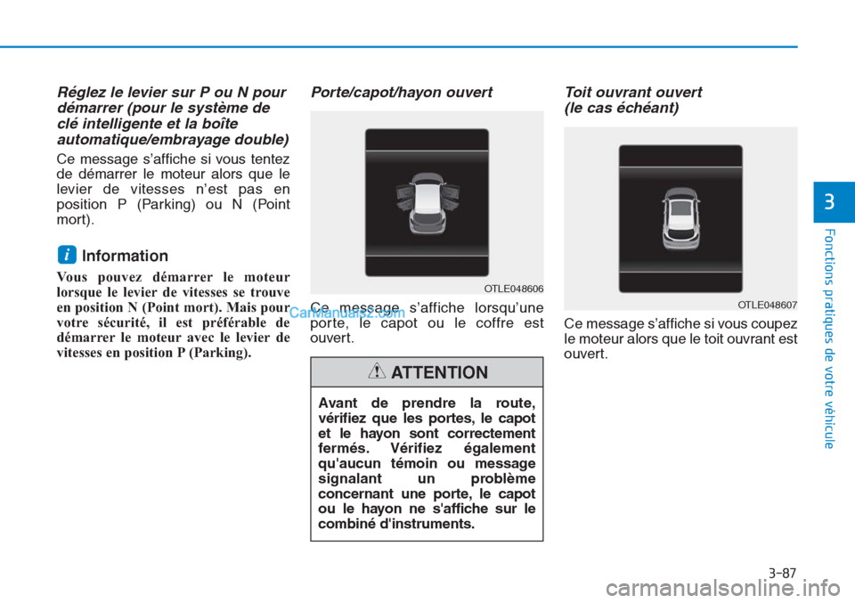 Hyundai Tucson 2019 Manuel du propriétaire (in French) 3-87
Fonctions pratiques de votre véhicule
3
Réglez le levier sur P ou N pour
démarrer (pour le système de
clé intelligente et la boîte
automatique/embrayage double)
Ce message s’affiche si v Hyundai Tucson 2019 Manuel du propriétaire (in French) 3-87
Fonctions pratiques de votre véhicule
3
Réglez le levier sur P ou N pour
démarrer (pour le système de
clé intelligente et la boîte
automatique/embrayage double)
Ce message s’affiche si v