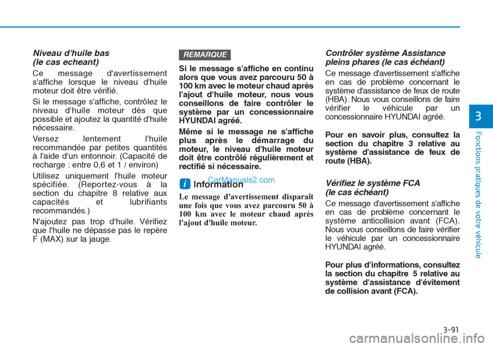 Hyundai Tucson 2019 Manuel du propriétaire (in French) 3-91
Fonctions pratiques de votre véhicule
3
Niveau dhuile bas
(le cas echeant)
Ce message davertissement
saffiche lorsque le niveau dhuile
moteur doit être vérifié.
Si le message saffiche, Hyundai Tucson 2019 Manuel du propriétaire (in French) 3-91
Fonctions pratiques de votre véhicule
3
Niveau dhuile bas
(le cas echeant)
Ce message davertissement
saffiche lorsque le niveau dhuile
moteur doit être vérifié.
Si le message saffiche,