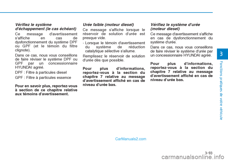 Hyundai Tucson 2019 Manuel du propriétaire (in French) 3-93
Fonctions pratiques de votre véhicule
Vérifiez le système
déchappement (le cas échéant)
Ce message davertissement
saffiche en cas de
dysfonctionnement du système DPF
ou GPF (et le tém Hyundai Tucson 2019 Manuel du propriétaire (in French) 3-93
Fonctions pratiques de votre véhicule
Vérifiez le système
déchappement (le cas échéant)
Ce message davertissement
saffiche en cas de
dysfonctionnement du système DPF
ou GPF (et le tém
