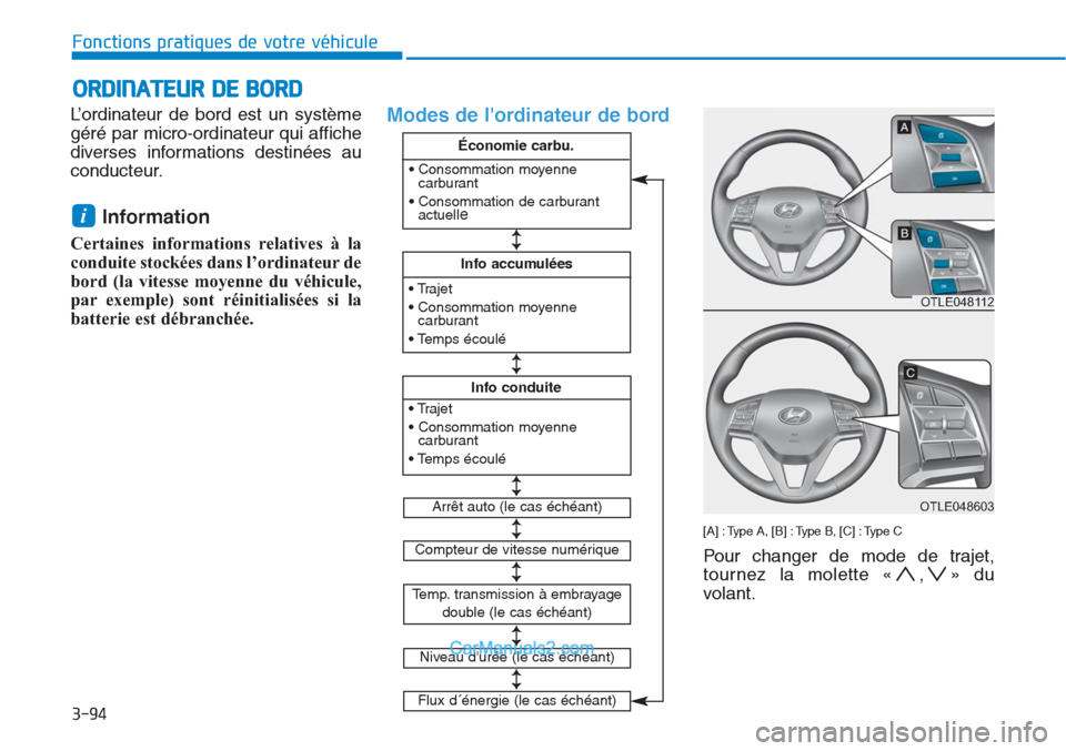 Hyundai Tucson 2019 Manuel du propriétaire (in French) 3-94
Fonctions pratiques de votre véhicule
L’ordinateur de bord est un système
géré par micro-ordinateur qui affiche
diverses informations destinées au
conducteur.
Information
Certaines infor Hyundai Tucson 2019 Manuel du propriétaire (in French) 3-94
Fonctions pratiques de votre véhicule
L’ordinateur de bord est un système
géré par micro-ordinateur qui affiche
diverses informations destinées au
conducteur.
Information
Certaines infor