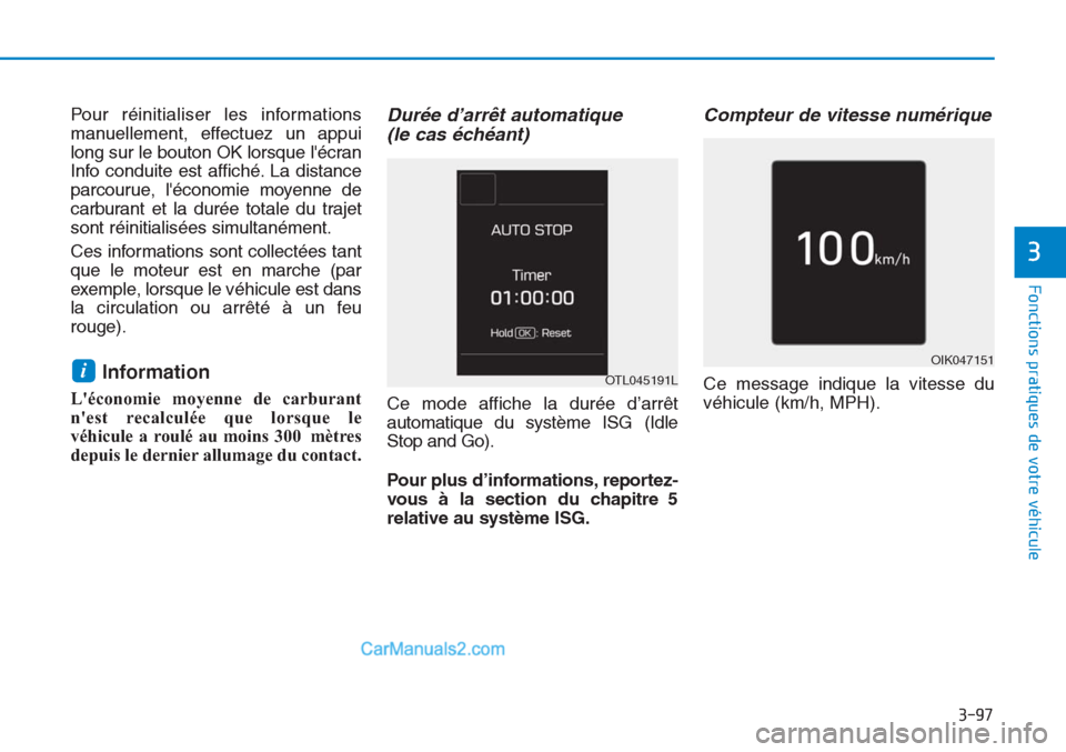 Hyundai Tucson 2019  Manuel du propriétaire (in French) 3-97
Fonctions pratiques de votre véhicule 
3
Pour réinitialiser les informations
manuellement, effectuez un appui
long sur le bouton OK lorsque lécran
Info conduite est affiché. La distance
parc