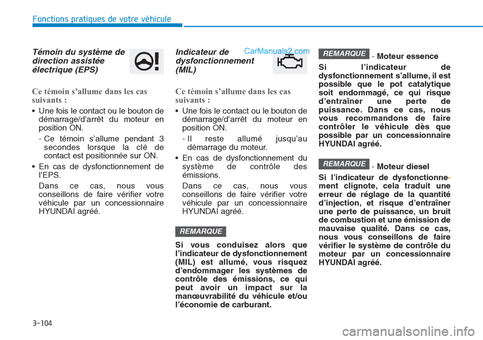 Hyundai Tucson 2019 Manuel du propriétaire (in French) 3-104
Fonctions pratiques de votre véhicule
Témoin du système de
direction assistée
électrique (EPS)
Ce témoin s’allume dans les cas
suivants :
• Une fois le contact ou le bouton de
déma Hyundai Tucson 2019 Manuel du propriétaire (in French) 3-104
Fonctions pratiques de votre véhicule
Témoin du système de
direction assistée
électrique (EPS)
Ce témoin s’allume dans les cas
suivants :
• Une fois le contact ou le bouton de
déma