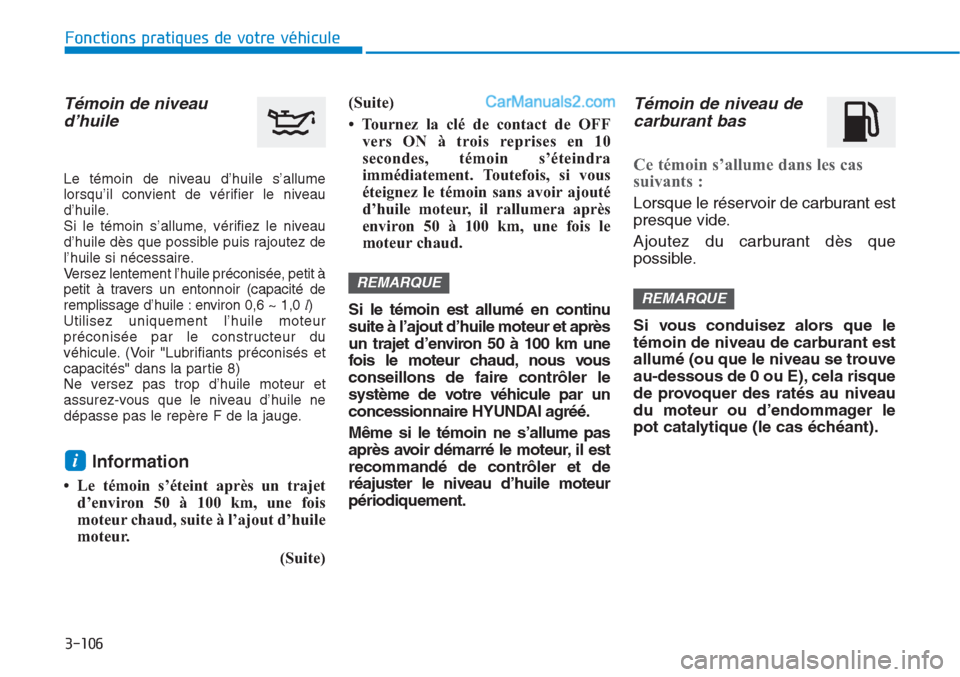 Hyundai Tucson 2019 Manuel du propriétaire (in French) 3-106
Fonctions pratiques de votre véhicule
Témoin de niveau
d’huile
Le témoin de niveau d’huile s’allume
lorsqu’il convient de vérifier le niveau
d’huile.
Si le témoin s’allume, vé Hyundai Tucson 2019 Manuel du propriétaire (in French) 3-106
Fonctions pratiques de votre véhicule
Témoin de niveau
d’huile
Le témoin de niveau d’huile s’allume
lorsqu’il convient de vérifier le niveau
d’huile.
Si le témoin s’allume, vé