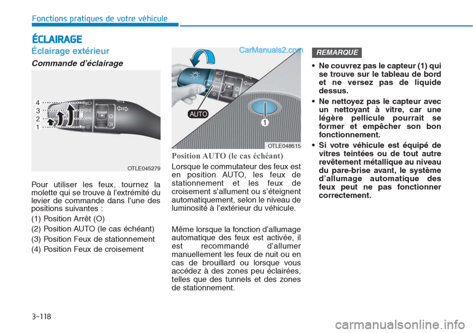 Hyundai Tucson 2019  Manuel du propriétaire (in French) 3-118
Fonctions pratiques de votre véhicule
Éclairage extérieur 
Commande d’éclairage 
Pour utiliser les feux, tournez la
molette qui se trouve à l’extrémité du
levier de commande dans l’