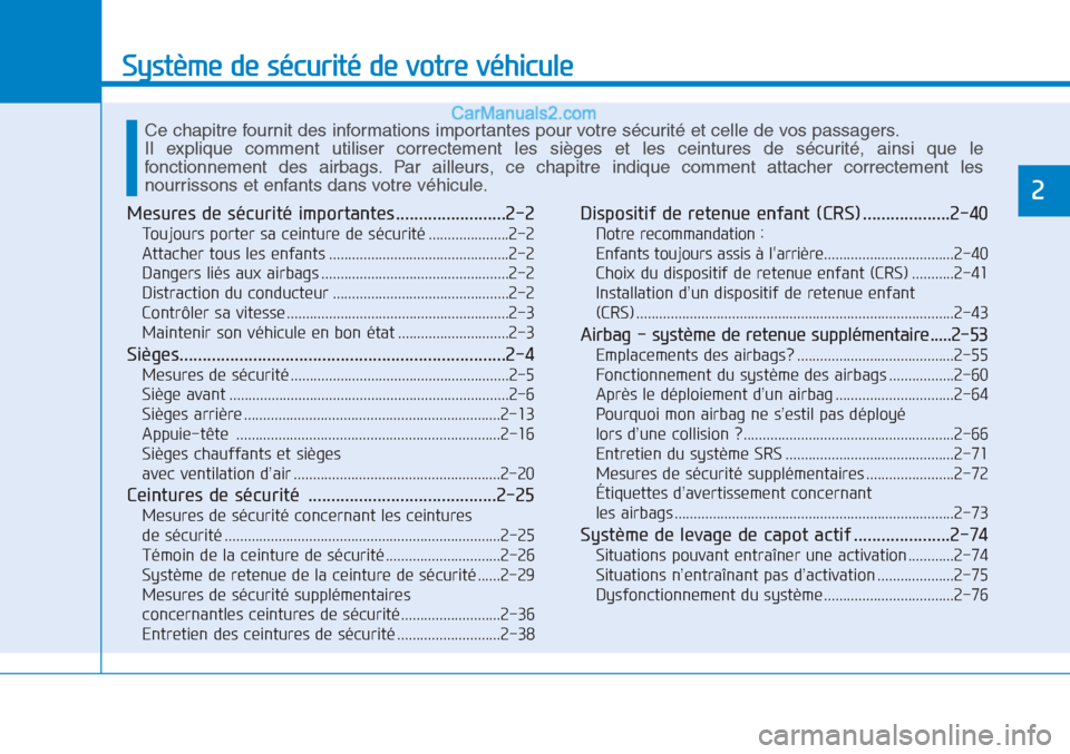 Hyundai Tucson 2019 Manuel du propriétaire (in French) Système de sécurité de votre véhicule
2
Mesures de sécurité importantes........................2-2
Toujours porter sa ceinture de sécurité .....................2-2
Attacher tous les enfants .. Hyundai Tucson 2019 Manuel du propriétaire (in French) Système de sécurité de votre véhicule
2
Mesures de sécurité importantes........................2-2
Toujours porter sa ceinture de sécurité .....................2-2
Attacher tous les enfants ..