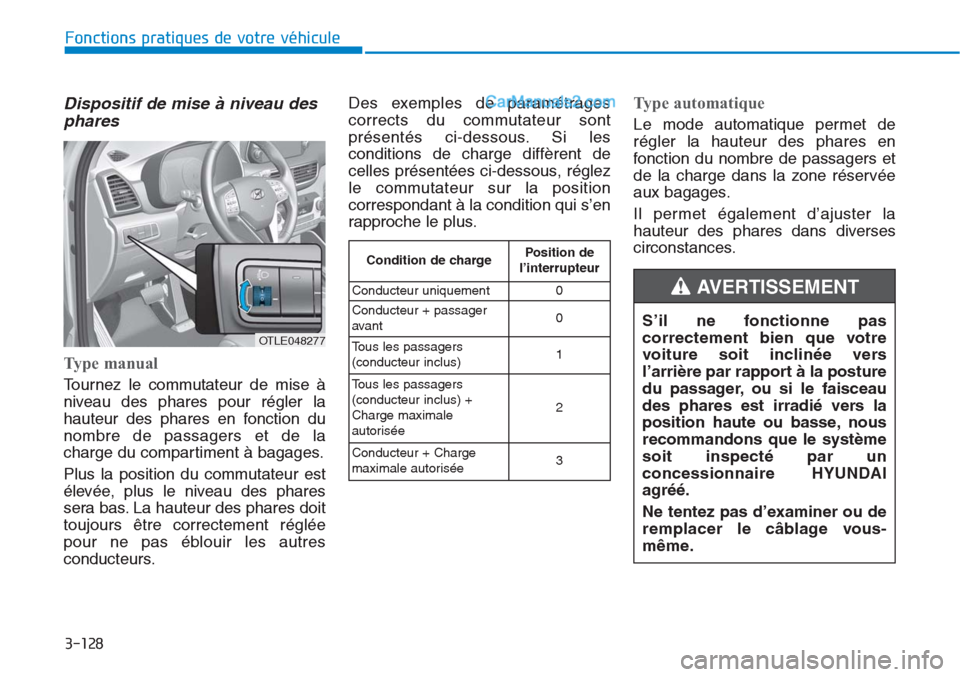 Hyundai Tucson 2019  Manuel du propriétaire (in French) 3-128
Fonctions pratiques de votre véhicule
S’il ne fonctionne pas
correctement bien que votre
voiture soit inclinée vers
l’arrière par rapport à la posture
du passager, ou si le faisceau
des 