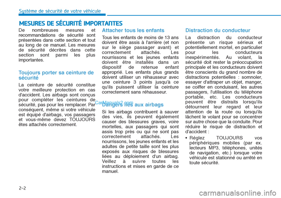 Hyundai Tucson 2019  Manuel du propriétaire (in French) 2-2
De nombreuses mesures et
recommandations de sécurité sont
présentées dans cette section et tout
au long de ce manuel. Les mesures
de sécurité décrites dans cette
section sont parmi les plus