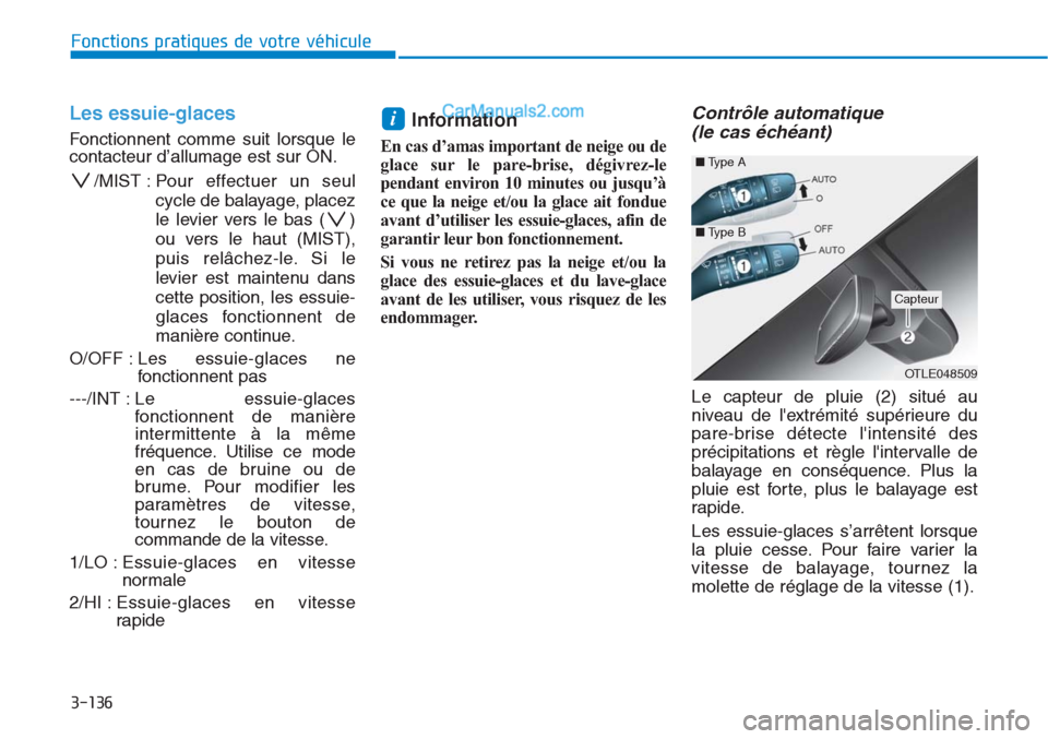 Hyundai Tucson 2019 Manuel du propriétaire (in French) 3-136
Fonctions pratiques de votre véhicule
Les essuie-glaces
Fonctionnent comme suit lorsque le
contacteur d’allumage est sur ON.
/MIST : Pour effectuer un seul
cycle de balayage, placez
le levier Hyundai Tucson 2019 Manuel du propriétaire (in French) 3-136
Fonctions pratiques de votre véhicule
Les essuie-glaces
Fonctionnent comme suit lorsque le
contacteur d’allumage est sur ON.
/MIST : Pour effectuer un seul
cycle de balayage, placez
le levier