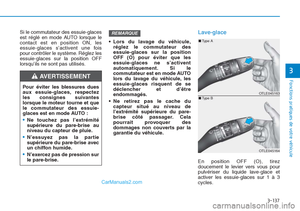 Hyundai Tucson 2019 Manuel du propriétaire (in French) 3-137
Fonctions pratiques de votre véhicule
3
Si le commutateur des essuie-glaces
est réglé en mode AUTO lorsque le
contact est en position ON, les
essuie-glaces s’activent une fois
pour contrôl Hyundai Tucson 2019 Manuel du propriétaire (in French) 3-137
Fonctions pratiques de votre véhicule
3
Si le commutateur des essuie-glaces
est réglé en mode AUTO lorsque le
contact est en position ON, les
essuie-glaces s’activent une fois
pour contrôl