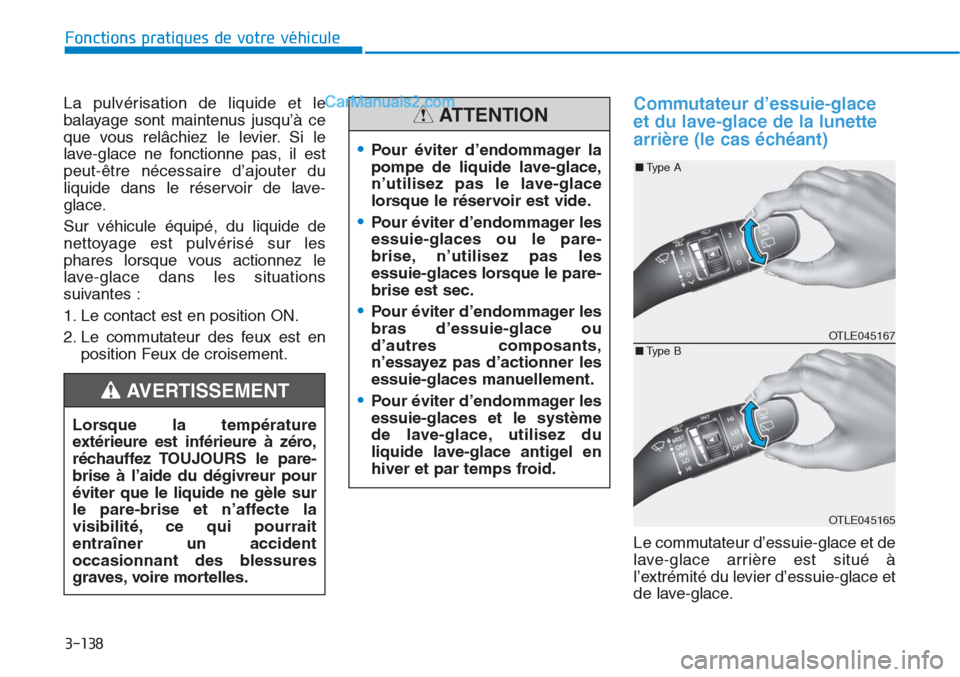 Hyundai Tucson 2019 Manuel du propriétaire (in French) 3-138
Fonctions pratiques de votre véhicule
La pulvérisation de liquide et le
balayage sont maintenus jusqu’à ce
que vous relâchiez le levier. Si le
lave-glace ne fonctionne pas, il est
peut-êt Hyundai Tucson 2019 Manuel du propriétaire (in French) 3-138
Fonctions pratiques de votre véhicule
La pulvérisation de liquide et le
balayage sont maintenus jusqu’à ce
que vous relâchiez le levier. Si le
lave-glace ne fonctionne pas, il est
peut-êt