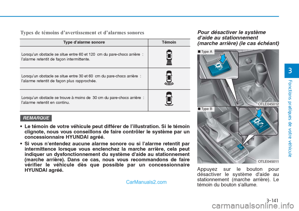 Hyundai Tucson 2019 Manuel du propriétaire (in French) 3-141
Fonctions pratiques de votre véhicule
3
Pour désactiver le système
daide au stationnement
(marche arrière) (le cas échéant)
Appuyez sur le bouton pour
désactiver le système daide au
st Hyundai Tucson 2019 Manuel du propriétaire (in French) 3-141
Fonctions pratiques de votre véhicule
3
Pour désactiver le système
daide au stationnement
(marche arrière) (le cas échéant)
Appuyez sur le bouton pour
désactiver le système daide au
st