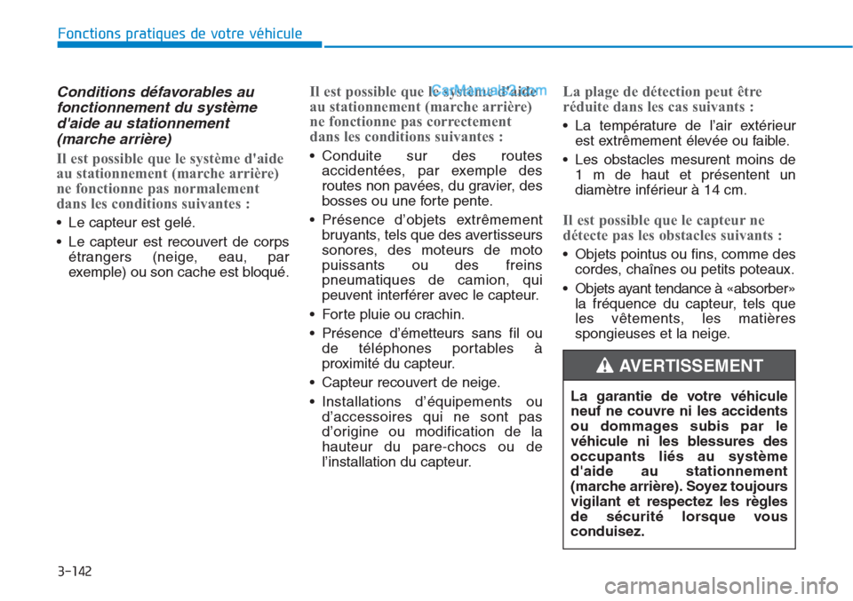 Hyundai Tucson 2019 Manuel du propriétaire (in French) 3-142
Fonctions pratiques de votre véhicule
Conditions défavorables au
fonctionnement du système
daide au stationnement
(marche arrière)
Il est possible que le système daide
au stationnement (m Hyundai Tucson 2019 Manuel du propriétaire (in French) 3-142
Fonctions pratiques de votre véhicule
Conditions défavorables au
fonctionnement du système
daide au stationnement
(marche arrière)
Il est possible que le système daide
au stationnement (m