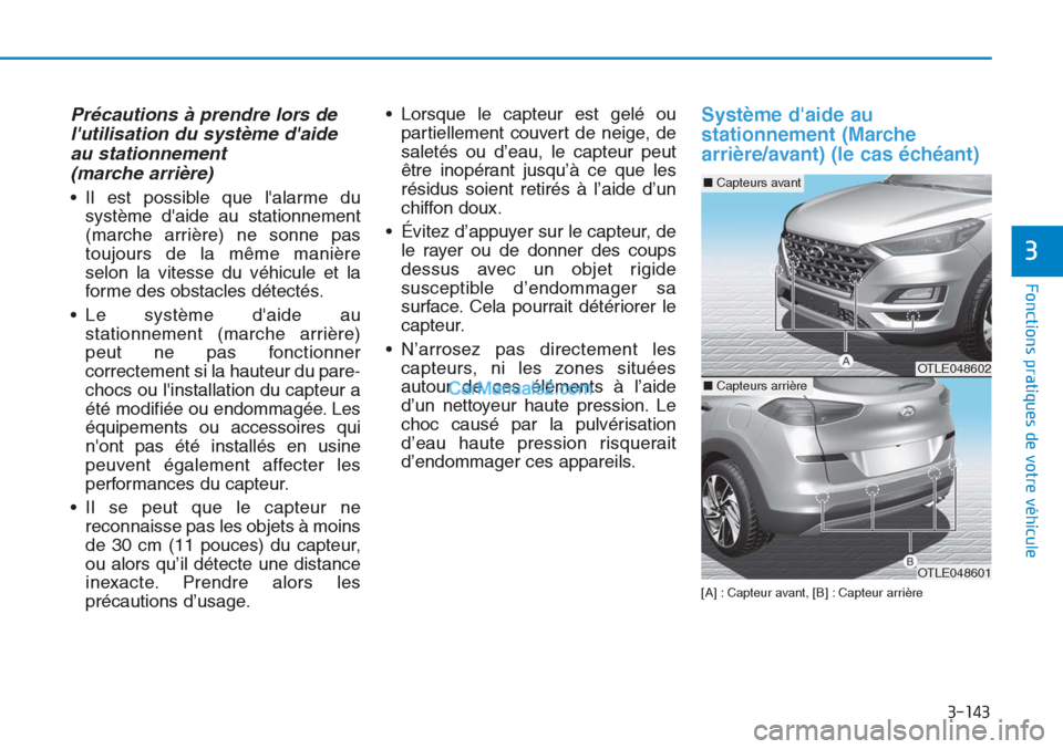 Hyundai Tucson 2019 Manuel du propriétaire (in French) 3-143
Fonctions pratiques de votre véhicule
3
Précautions à prendre lors de
lutilisation du système daide
au stationnement
(marche arrière)
• Il est possible que lalarme du
système daide Hyundai Tucson 2019 Manuel du propriétaire (in French) 3-143
Fonctions pratiques de votre véhicule
3
Précautions à prendre lors de
lutilisation du système daide
au stationnement
(marche arrière)
• Il est possible que lalarme du
système daide