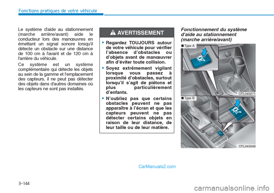 Hyundai Tucson 2019 Manuel du propriétaire (in French) 3-144
Fonctions pratiques de votre véhicule
Le système daide au stationnement
(marche arrière/avant) aide le
conducteur lors des manœuvres en
émettant un signal sonore lorsquil
détecte un obst Hyundai Tucson 2019 Manuel du propriétaire (in French) 3-144
Fonctions pratiques de votre véhicule
Le système daide au stationnement
(marche arrière/avant) aide le
conducteur lors des manœuvres en
émettant un signal sonore lorsquil
détecte un obst