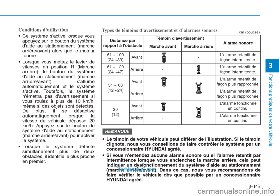 Hyundai Tucson 2019  Manuel du propriétaire (in French) 3-145
Fonctions pratiques de votre véhicule
3
Conditions dutilisation
• Ce système sactive lorsque vous
appuyez sur le bouton du système
daide au stationnement (marche
arrière/avant) alors qu