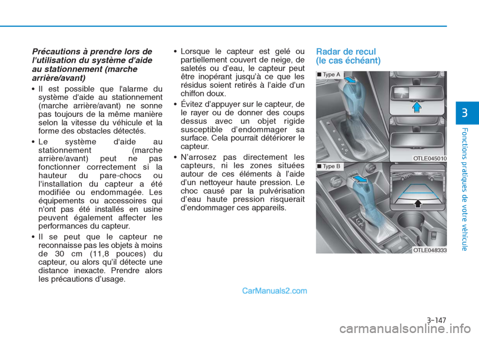 Hyundai Tucson 2019 Manuel du propriétaire (in French) 3-147
Fonctions pratiques de votre véhicule
3
Précautions à prendre lors de
lutilisation du système daide
au stationnement (marche
arrière/avant)
• Il est possible que lalarme du
système d Hyundai Tucson 2019 Manuel du propriétaire (in French) 3-147
Fonctions pratiques de votre véhicule
3
Précautions à prendre lors de
lutilisation du système daide
au stationnement (marche
arrière/avant)
• Il est possible que lalarme du
système d