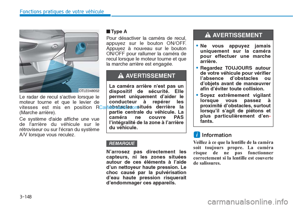 Hyundai Tucson 2019 Manuel du propriétaire (in French) 3-148
Fonctions pratiques de votre véhicule
Le radar de recul sactive lorsque le
moteur tourne et que le levier de
vitesses est mis en position R
(Marche arrière).
Ce système daide affiche une vu Hyundai Tucson 2019 Manuel du propriétaire (in French) 3-148
Fonctions pratiques de votre véhicule
Le radar de recul sactive lorsque le
moteur tourne et que le levier de
vitesses est mis en position R
(Marche arrière).
Ce système daide affiche une vu