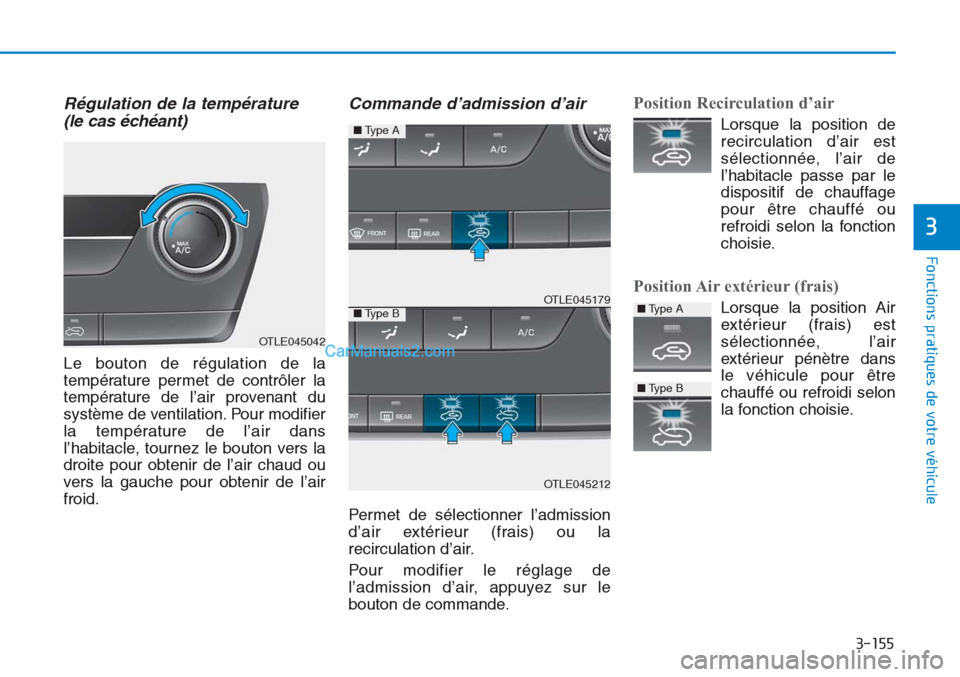 Hyundai Tucson 2019 Manuel du propriétaire (in French) 3-155
Fonctions pratiques de votre véhicule
3
Régulation de la température
(le cas échéant)
Le bouton de régulation de la
température permet de contrôler la
température de l’air provenant Hyundai Tucson 2019 Manuel du propriétaire (in French) 3-155
Fonctions pratiques de votre véhicule
3
Régulation de la température
(le cas échéant)
Le bouton de régulation de la
température permet de contrôler la
température de l’air provenant