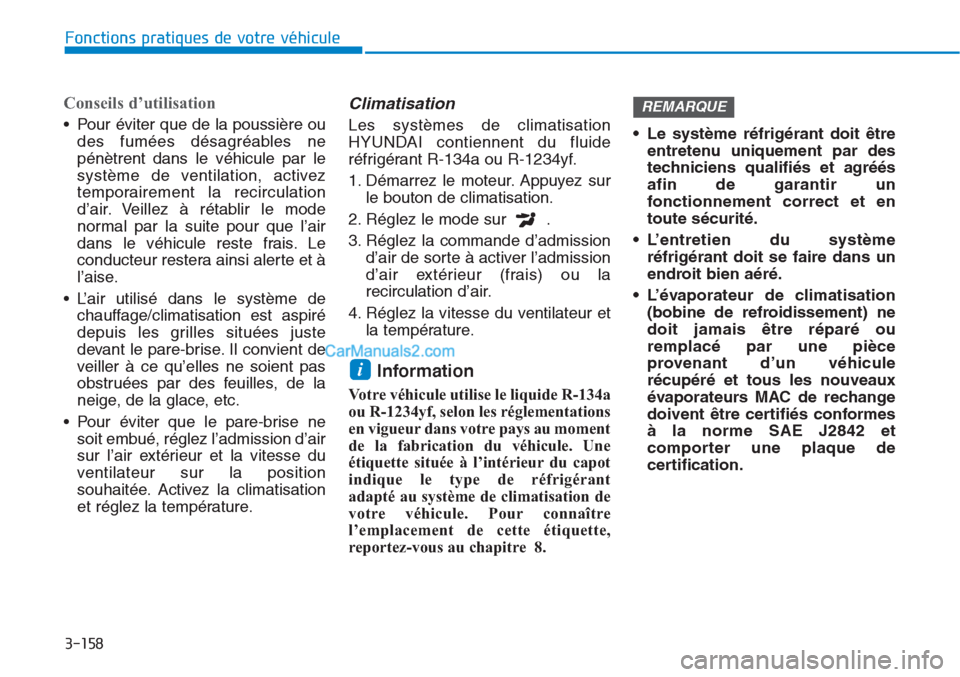 Hyundai Tucson 2019 Manuel du propriétaire (in French) 3-158
Fonctions pratiques de votre véhicule
Conseils d’utilisation
• Pour éviter que de la poussière ou
des fumées désagréables ne
pénètrent dans le véhicule par le
système de ventilatio Hyundai Tucson 2019 Manuel du propriétaire (in French) 3-158
Fonctions pratiques de votre véhicule
Conseils d’utilisation
• Pour éviter que de la poussière ou
des fumées désagréables ne
pénètrent dans le véhicule par le
système de ventilatio