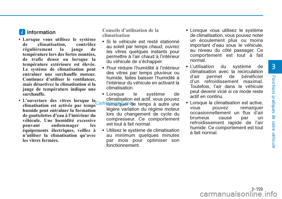 Hyundai Tucson 2019 Manuel du propriétaire (in French) 3-159
Fonctions pratiques de votre véhicule
3
Information
• Lorsque vous utilisez le système
de climatisation, contrôlez
régulièrement la jauge de
température lors des fortes montées,
de tr Hyundai Tucson 2019 Manuel du propriétaire (in French) 3-159
Fonctions pratiques de votre véhicule
3
Information
• Lorsque vous utilisez le système
de climatisation, contrôlez
régulièrement la jauge de
température lors des fortes montées,
de tr
