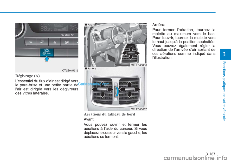 Hyundai Tucson 2019 Manuel du propriétaire (in French) 3-167
Fonctions pratiques de votre véhicule
3
Dégivrage (A)
L’essentiel du flux d’air est dirigé vers
le pare-brise et une petite partie de
l’air est dirigée vers les dégivreurs
des vitres Hyundai Tucson 2019 Manuel du propriétaire (in French) 3-167
Fonctions pratiques de votre véhicule
3
Dégivrage (A)
L’essentiel du flux d’air est dirigé vers
le pare-brise et une petite partie de
l’air est dirigée vers les dégivreurs
des vitres