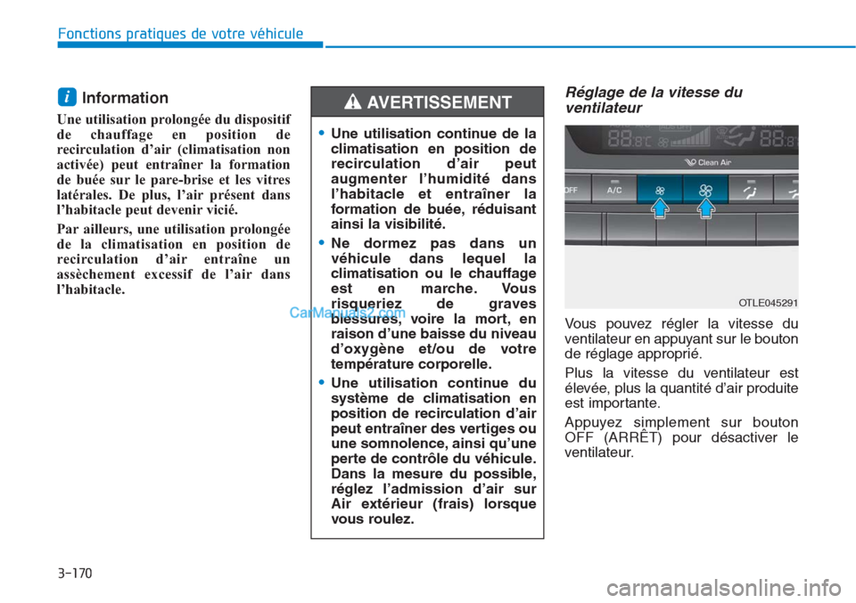 Hyundai Tucson 2019 Manuel du propriétaire (in French) 3-170
Fonctions pratiques de votre véhicule
Information
Une utilisation prolongée du dispositif
de chauffage en position de
recirculation d’air (climatisation non
activée) peut entraîner la for Hyundai Tucson 2019 Manuel du propriétaire (in French) 3-170
Fonctions pratiques de votre véhicule
Information
Une utilisation prolongée du dispositif
de chauffage en position de
recirculation d’air (climatisation non
activée) peut entraîner la for