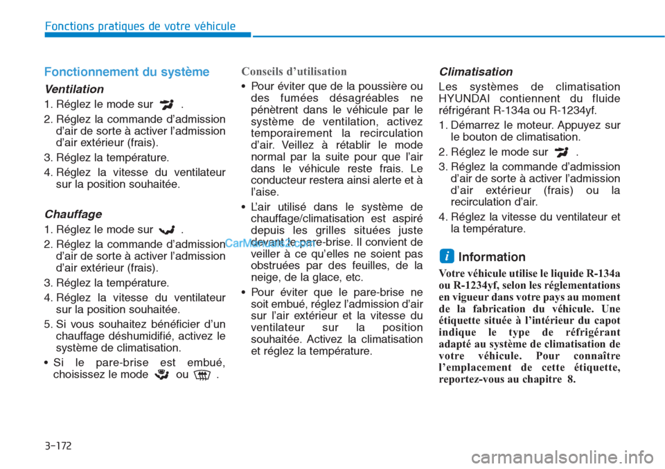 Hyundai Tucson 2019 Manuel du propriétaire (in French) 3-172
Fonctions pratiques de votre véhicule
Fonctionnement du système
Ventilation
1. Réglez le mode sur .
2. Réglez la commande d’admission
d’air de sorte à activer l’admission
d’air e Hyundai Tucson 2019 Manuel du propriétaire (in French) 3-172
Fonctions pratiques de votre véhicule
Fonctionnement du système
Ventilation
1. Réglez le mode sur .
2. Réglez la commande d’admission
d’air de sorte à activer l’admission
d’air e