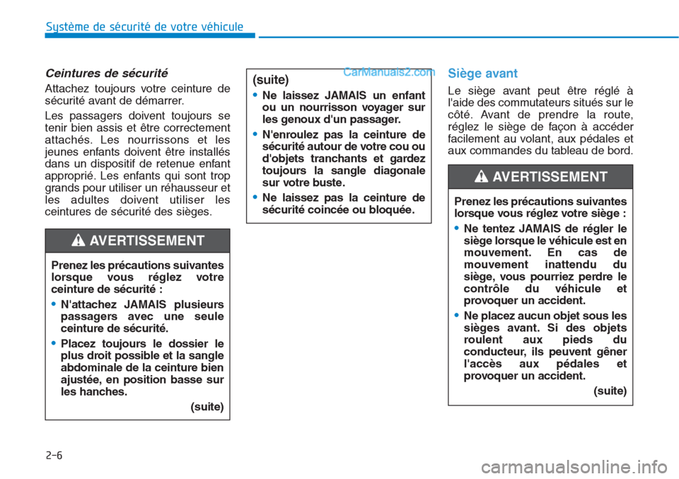 Hyundai Tucson 2019 Manuel du propriétaire (in French) 2-6
Système de sécurité de votre véhicule
Ceintures de sécurité
Attachez toujours votre ceinture de
sécurité avant de démarrer.
Les passagers doivent toujours se
tenir bien assis et être c Hyundai Tucson 2019 Manuel du propriétaire (in French) 2-6
Système de sécurité de votre véhicule
Ceintures de sécurité
Attachez toujours votre ceinture de
sécurité avant de démarrer.
Les passagers doivent toujours se
tenir bien assis et être c