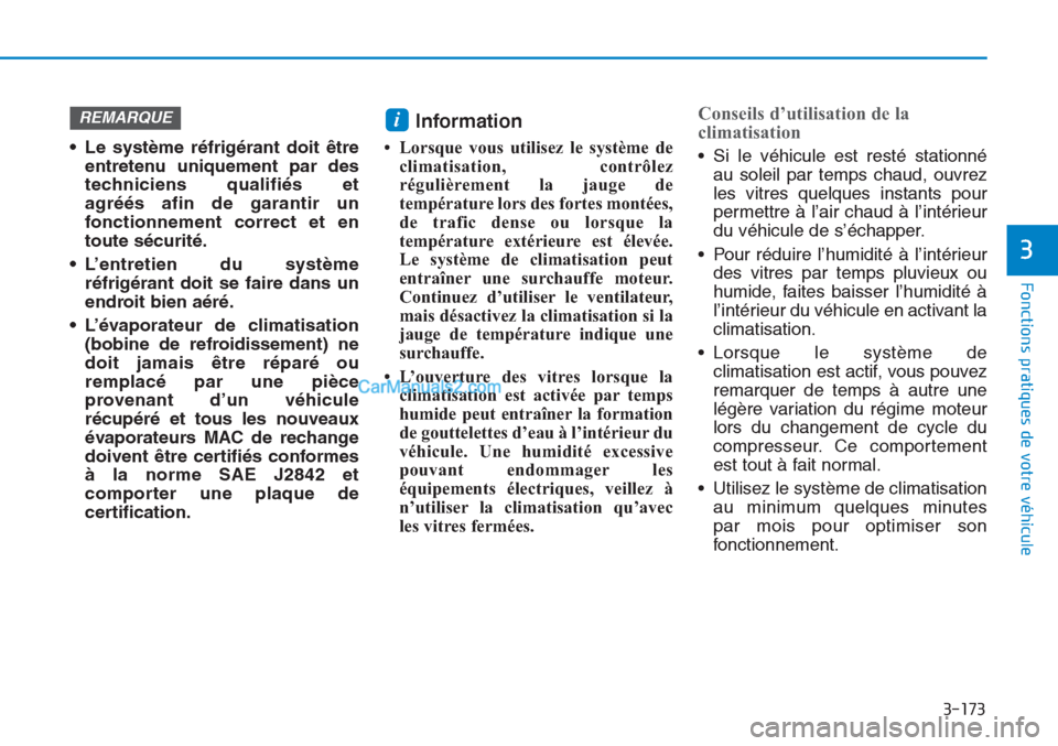 Hyundai Tucson 2019 Manuel du propriétaire (in French) 3-173
Fonctions pratiques de votre véhicule
3
• Le système réfrigérant doit être
entretenu uniquement par des
techniciens qualifiés et
agréés afin de garantir un
fonctionnement correct et e Hyundai Tucson 2019 Manuel du propriétaire (in French) 3-173
Fonctions pratiques de votre véhicule
3
• Le système réfrigérant doit être
entretenu uniquement par des
techniciens qualifiés et
agréés afin de garantir un
fonctionnement correct et e