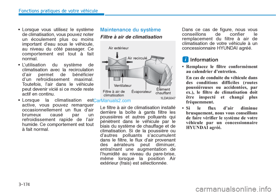 Hyundai Tucson 2019 Manuel du propriétaire (in French) 3-174
Fonctions pratiques de votre véhicule
• Lorsque vous utilisez le système
de climatisation, vous pouvez noter
un écoulement plus ou moins
important d’eau sous le véhicule,
au niveau du cà Hyundai Tucson 2019 Manuel du propriétaire (in French) 3-174
Fonctions pratiques de votre véhicule
• Lorsque vous utilisez le système
de climatisation, vous pouvez noter
un écoulement plus ou moins
important d’eau sous le véhicule,
au niveau du cÃ