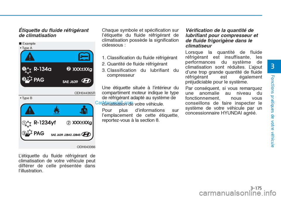 Hyundai Tucson 2019 Manuel du propriétaire (in French) 3-175
Fonctions pratiques de votre véhicule
3
Étiquette du fluide réfrigérant
de climatisation
L’étiquette du fluide réfrigérant de
climatisation de votre véhicule peut
différer de celle pr Hyundai Tucson 2019 Manuel du propriétaire (in French) 3-175
Fonctions pratiques de votre véhicule
3
Étiquette du fluide réfrigérant
de climatisation
L’étiquette du fluide réfrigérant de
climatisation de votre véhicule peut
différer de celle pr