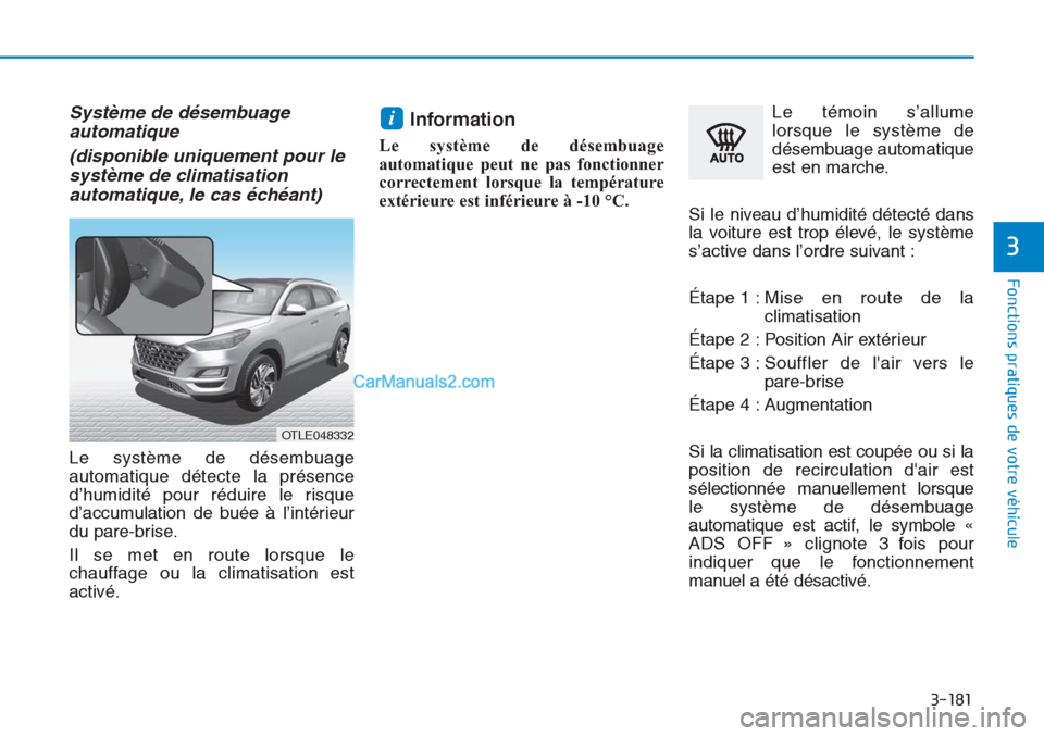 Hyundai Tucson 2019 Manuel du propriétaire (in French) 3-181
Fonctions pratiques de votre véhicule
3
Système de désembuage
automatique
(disponible uniquement pour le
système de climatisation
automatique, le cas échéant)
Le système de désembuage
au Hyundai Tucson 2019 Manuel du propriétaire (in French) 3-181
Fonctions pratiques de votre véhicule
3
Système de désembuage
automatique
(disponible uniquement pour le
système de climatisation
automatique, le cas échéant)
Le système de désembuage
au