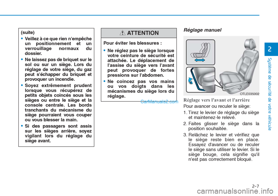 Hyundai Tucson 2019  Manuel du propriétaire (in French) 2-7
Système de sécurité de votre véhicule 
Réglage manuel
Réglage vers lavant et larrière 
Pour avancer ou reculer le siège:
1. Tirez le levier de réglage du siège
et maintenez-le relevé.