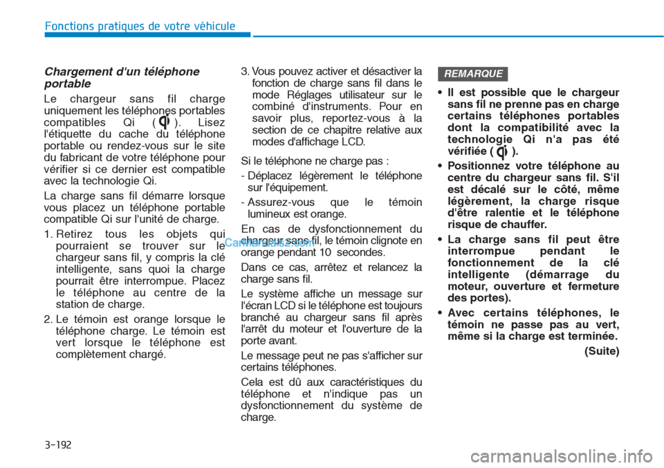 Hyundai Tucson 2019 Manuel du propriétaire (in French) 3-192
Fonctions pratiques de votre véhicule
Chargement dun téléphone
portable
Le chargeur sans fil charge
uniquement les téléphones portables
compatibles Qi ( ). Lisez
létiquette du cache du Hyundai Tucson 2019 Manuel du propriétaire (in French) 3-192
Fonctions pratiques de votre véhicule
Chargement dun téléphone
portable
Le chargeur sans fil charge
uniquement les téléphones portables
compatibles Qi ( ). Lisez
létiquette du cache du