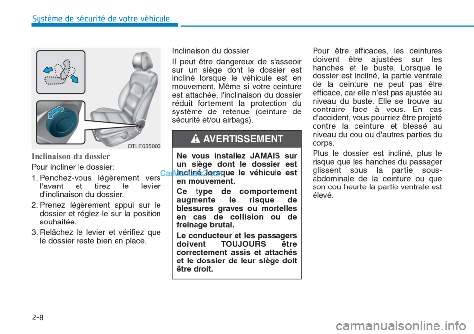 Hyundai Tucson 2019 Manuel du propriétaire (in French) 2-8
Inclinaison du dossier
Pour incliner le dossier:
1. Penchez-vous légèrement vers
lavant et tirez le levier
dinclinaison du dossier.
2. Prenez légèrement appui sur le
dossier et réglez-le su Hyundai Tucson 2019 Manuel du propriétaire (in French) 2-8
Inclinaison du dossier
Pour incliner le dossier:
1. Penchez-vous légèrement vers
lavant et tirez le levier
dinclinaison du dossier.
2. Prenez légèrement appui sur le
dossier et réglez-le su
