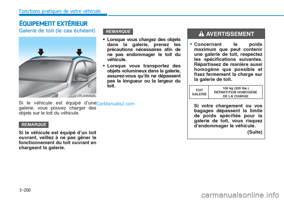 Hyundai Tucson 2019 Manuel du propriétaire (in French) 3-200
Fonctions pratiques de votre véhicule
Galerie de toit (le cas échéant)
Si le véhicule est équipé d’une
galerie, vous pouvez charger des
objets sur le toit du véhicule.
Si le véhicule e Hyundai Tucson 2019 Manuel du propriétaire (in French) 3-200
Fonctions pratiques de votre véhicule
Galerie de toit (le cas échéant)
Si le véhicule est équipé d’une
galerie, vous pouvez charger des
objets sur le toit du véhicule.
Si le véhicule e