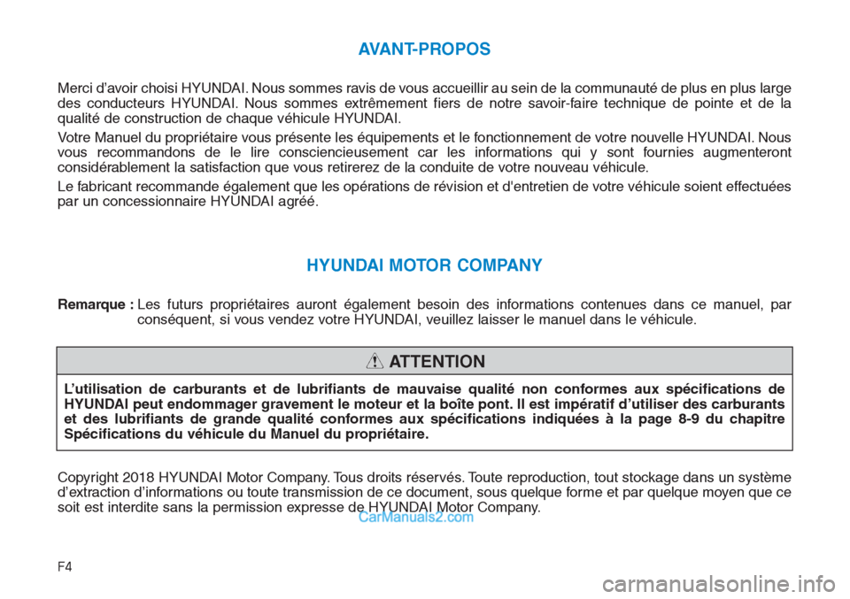 Hyundai Tucson 2019 Manuel du propriétaire (in French) F4
AVANT-PROPOS
Merci d’avoir choisi HYUNDAI. Nous sommes ravis de vous accueillir au sein de la communauté de plus en plus large
des conducteurs HYUNDAI. Nous sommes extrêmement fiers de notre sa Hyundai Tucson 2019 Manuel du propriétaire (in French) F4
AVANT-PROPOS
Merci d’avoir choisi HYUNDAI. Nous sommes ravis de vous accueillir au sein de la communauté de plus en plus large
des conducteurs HYUNDAI. Nous sommes extrêmement fiers de notre sa