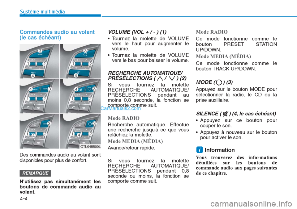 Hyundai Tucson 2019  Manuel du propriétaire (in French) Commandes audio au volant
(le cas échéant)
Des commandes audio au volant sont
disponibles pour plus de confort.
Nutilisez pas simultanément les
boutons de commande audio au
volant.
VOLUME (VOL + /