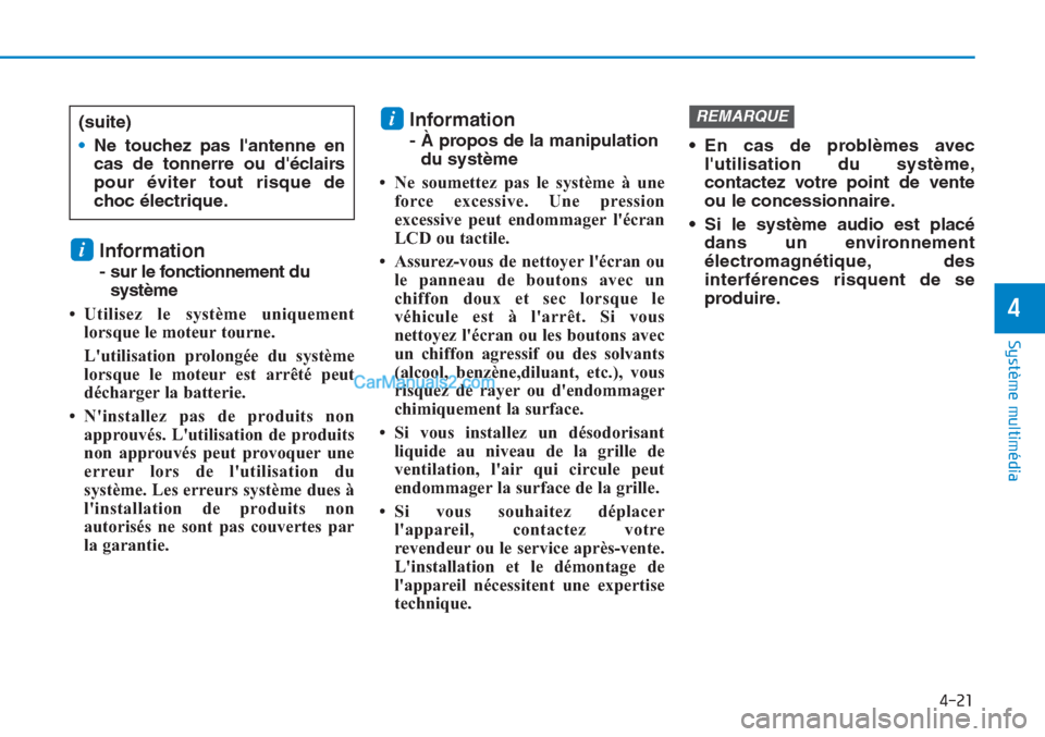 Hyundai Tucson 2019 Manuel du propriétaire (in French) 4-21
Système multimédia
4
Information
- sur le fonctionnement du
système
• Utilisez le système uniquement
lorsque le moteur tourne.
Lutilisation prolongée du système
lorsque le moteur est ar Hyundai Tucson 2019 Manuel du propriétaire (in French) 4-21
Système multimédia
4
Information
- sur le fonctionnement du
système
• Utilisez le système uniquement
lorsque le moteur tourne.
Lutilisation prolongée du système
lorsque le moteur est ar
