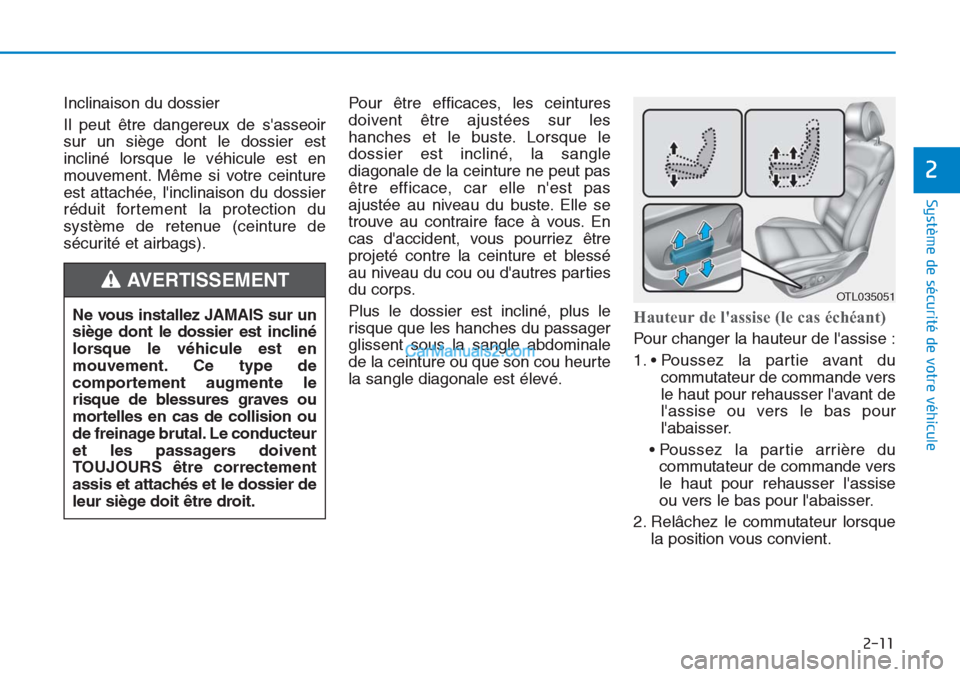 Hyundai Tucson 2019 Manuel du propriétaire (in French) 2-11
Système de sécurité de votre véhicule
2
Inclinaison du dossier
Il peut être dangereux de sasseoir
sur un siège dont le dossier est
incliné lorsque le véhicule est en
mouvement. Même s Hyundai Tucson 2019 Manuel du propriétaire (in French) 2-11
Système de sécurité de votre véhicule
2
Inclinaison du dossier
Il peut être dangereux de sasseoir
sur un siège dont le dossier est
incliné lorsque le véhicule est en
mouvement. Même s