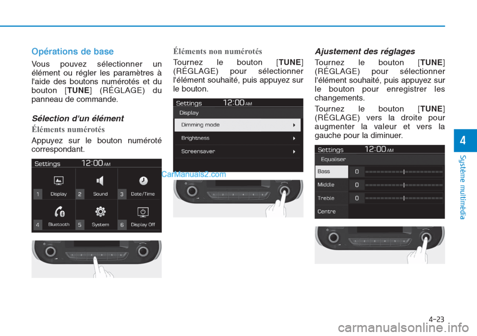 Hyundai Tucson 2019  Manuel du propriétaire (in French) 4-23
Système multimédia 
4
Opérations de base
Vous pouvez sélectionner un
élément ou régler les paramètres à
laide des boutons numérotés et du
bouton [TUNE] (RÉGLAGE) du
panneau de comman