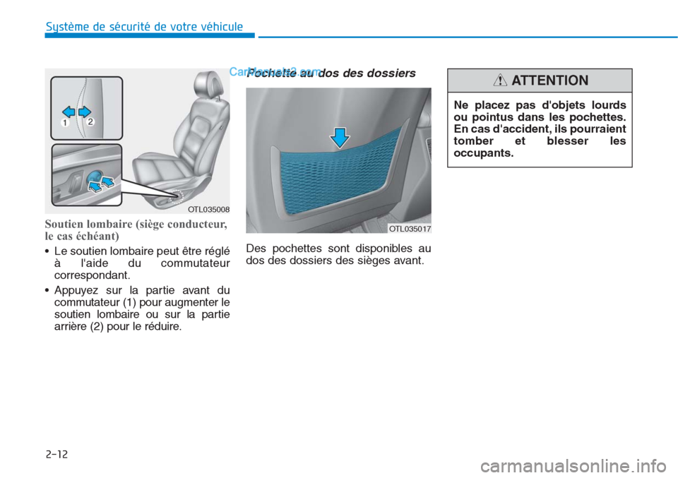 Hyundai Tucson 2019  Manuel du propriétaire (in French) 2-12
Système de sécurité de votre véhicule 
Soutien lombaire (siège conducteur,
le cas échéant)
• Le soutien lombaire peut être réglé
à laide du commutateur
correspondant.
• Appuyez su