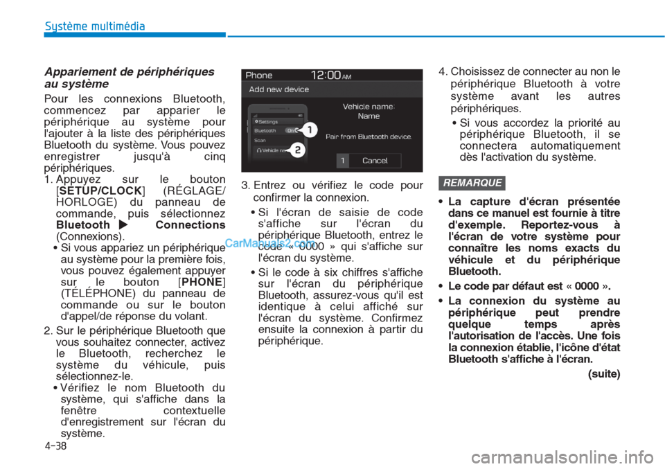 Hyundai Tucson 2019 Manuel du propriétaire (in French) 4-38
Système multimédia
Appariement de périphériques
au système
Pour les connexions Bluetooth,
commencez par apparier le
périphérique au système pour
lajouter à la liste des périphériques Hyundai Tucson 2019 Manuel du propriétaire (in French) 4-38
Système multimédia
Appariement de périphériques
au système
Pour les connexions Bluetooth,
commencez par apparier le
périphérique au système pour
lajouter à la liste des périphériques