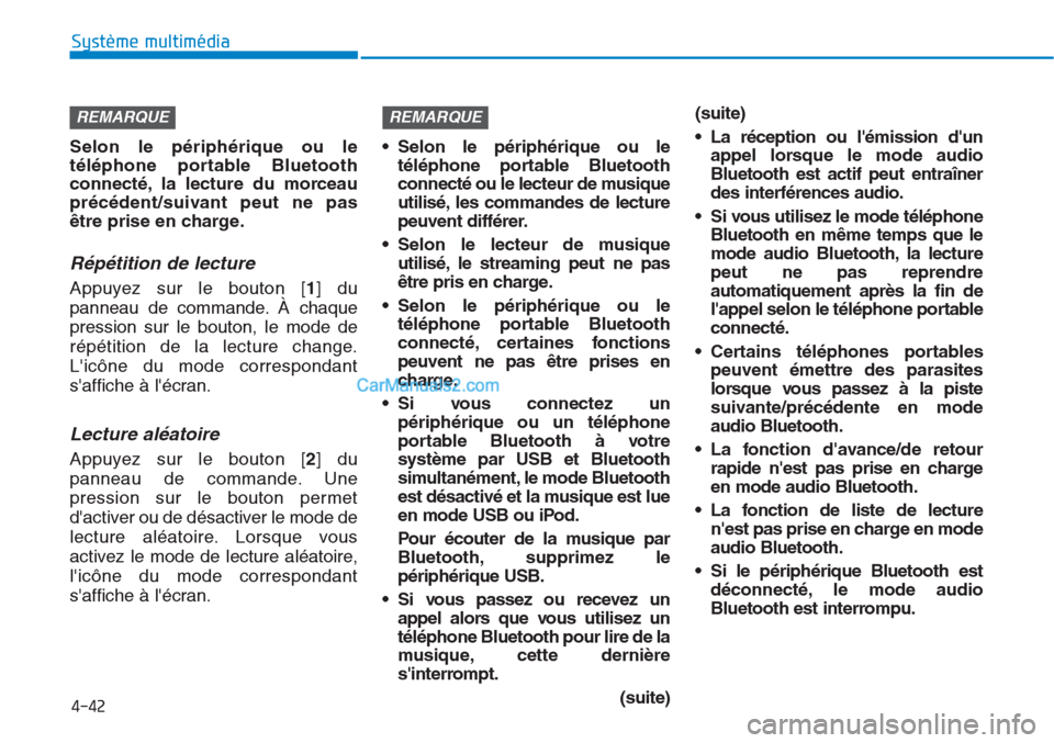 Hyundai Tucson 2019  Manuel du propriétaire (in French) 4-42
Système multimédia 
Selon le périphérique ou le
téléphone portable Bluetooth
connecté, la lecture du morceau
précédent/suivant peut ne pas
être prise en charge.
Répétition de lecture
